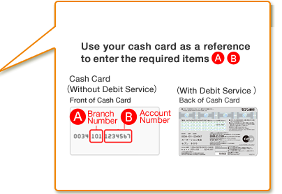 Use your cash card as a reference to enter the required items A, B and C.