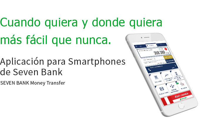 Cuando quiera y donde quiera más fácil que nunca. Aplicación para Smartphones de Seven Bank SEVEN BANK Money Transfer